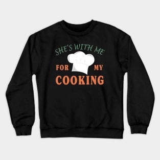 Gift for Husband | She's with me for my Cooking Crewneck Sweatshirt